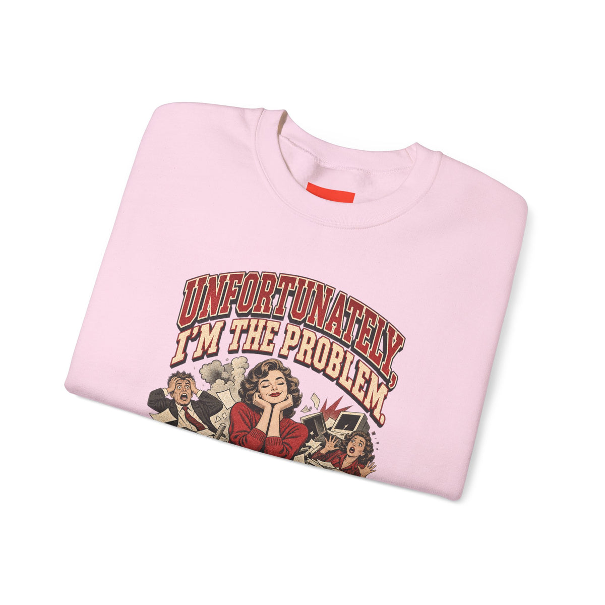 UNFORTUNATELY, I'M THE PROBLEM. Funny Retro Vintage Sweatshirt