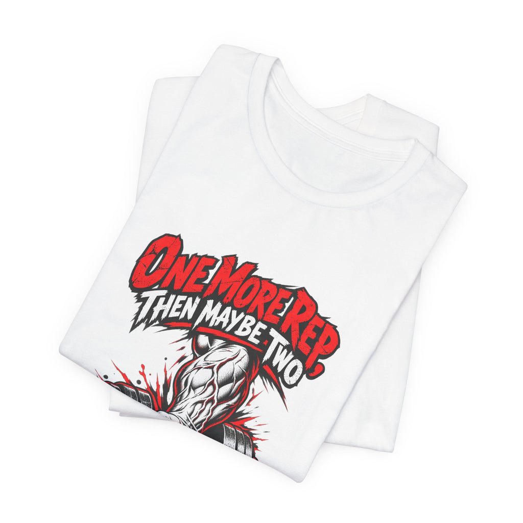One More Rep, Then Maybe Two Funny Fitness T-Shirt