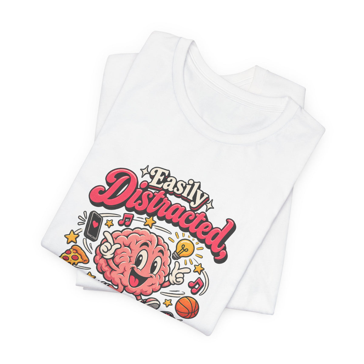 Easily Distracted, Highly Entertained Funny ADHD T-Shirt