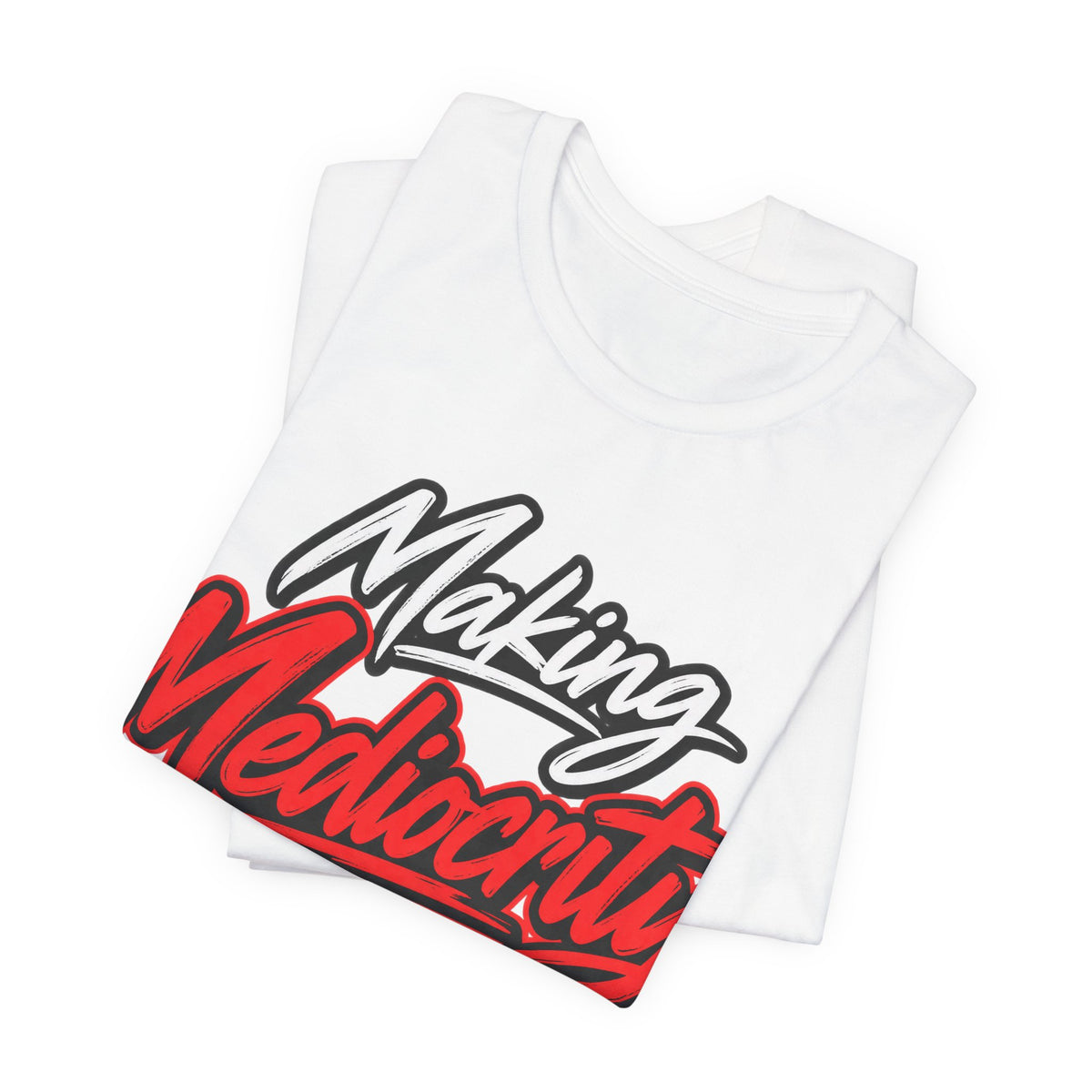 Making Mediocrity Look Good Funny Casual T-Shirt