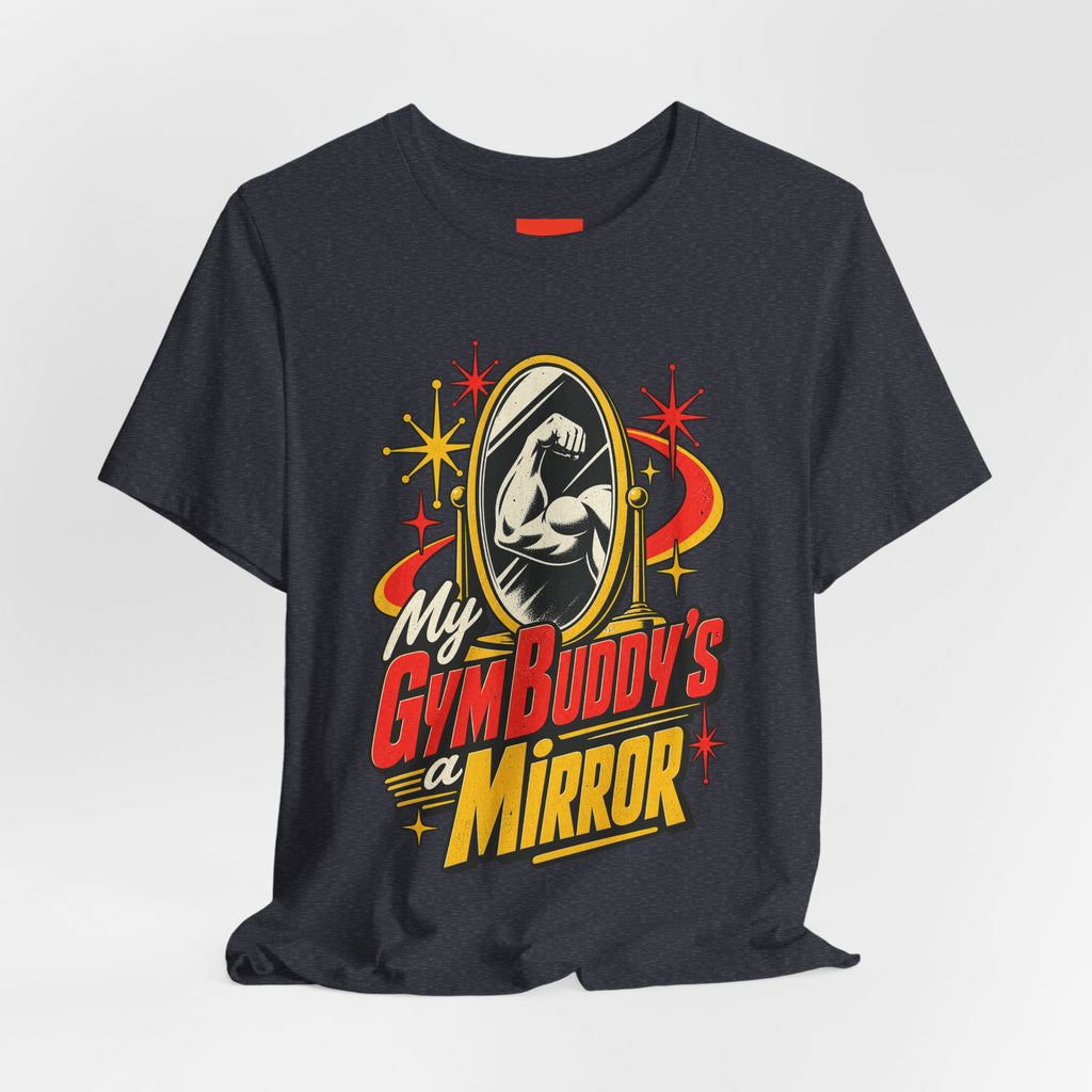 My Gym Buddy’s a Mirror Funny Fitness T-Shirt