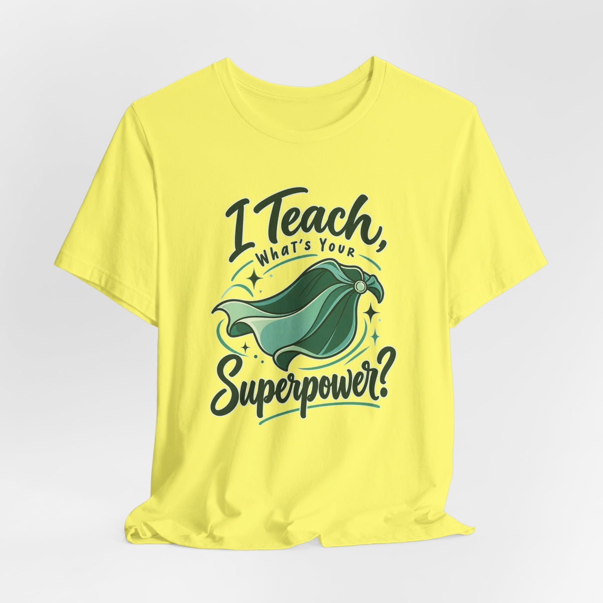 I Teach, What’s Your Superpower? Funny Teacher T-Shirt