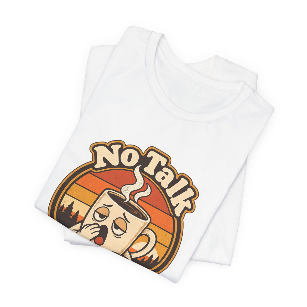 No Talk Till Cup Funny Coffee T-Shirt