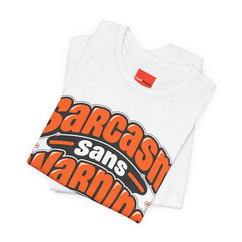 Sarcasm Sans Warning Funny Sarcastic Humor T-Shirt