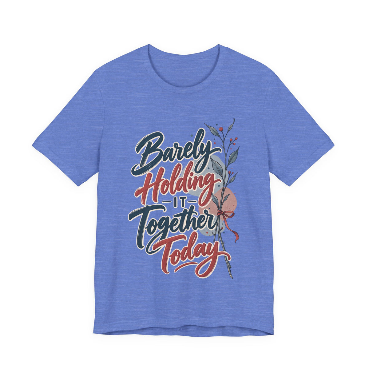 Barely Holding It Together Today Funny Stress T-Shirt