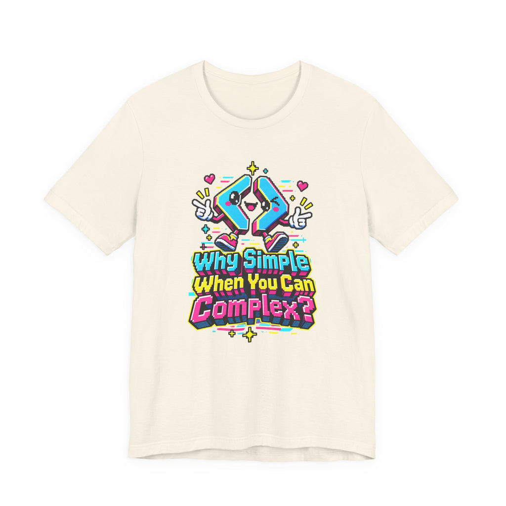 Why Simple When You Can Complex? Funny Programmer T-Shirt