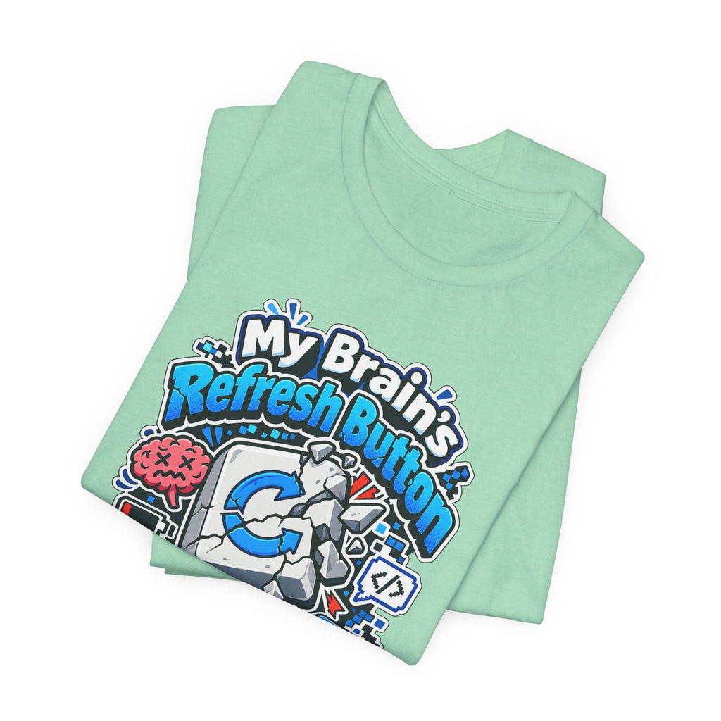 My Brain's Refresh Button Is Broken Funny Programmer T-Shirt