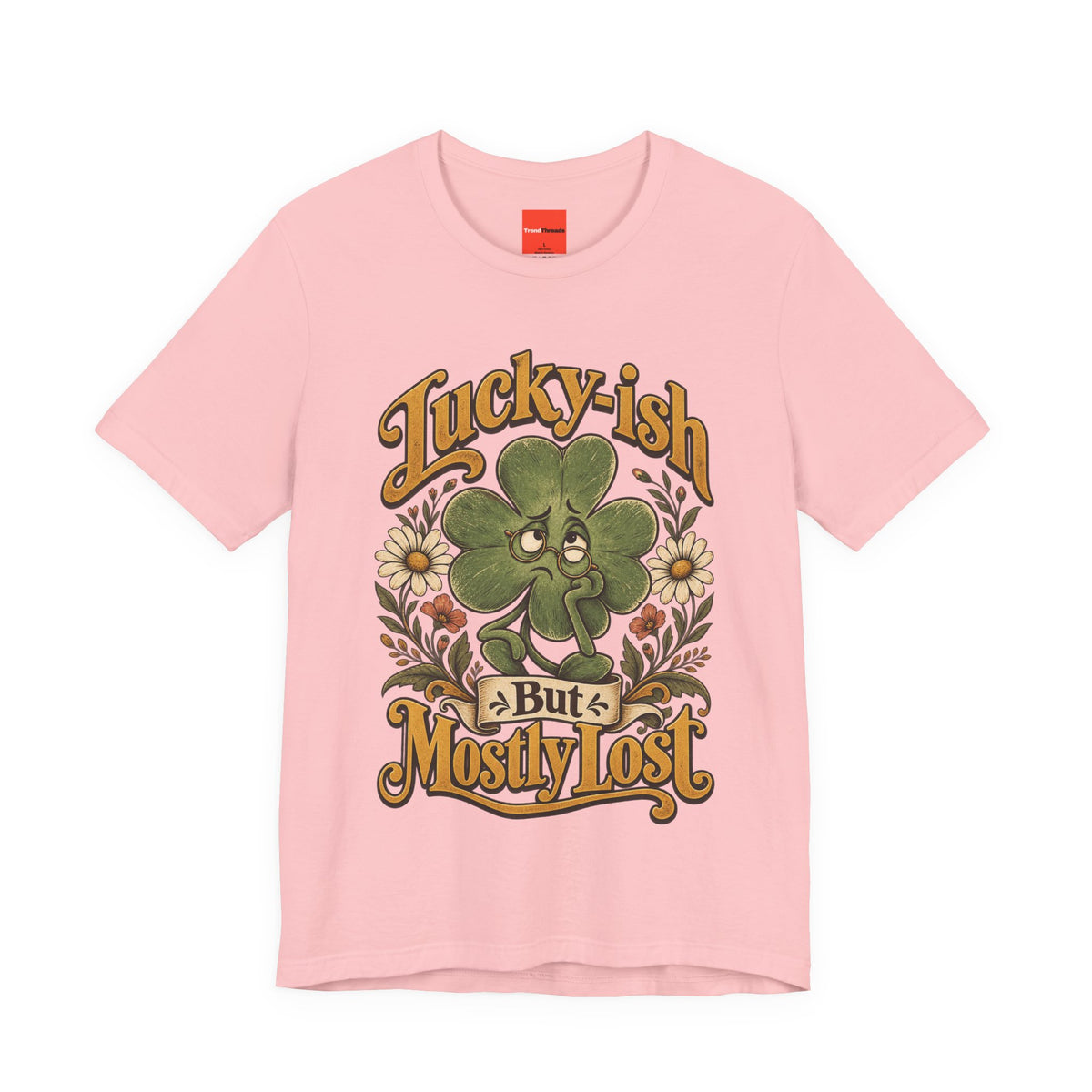 Lucky-ish But Mostly Lost Funny Self-Deprecating T-Shirt