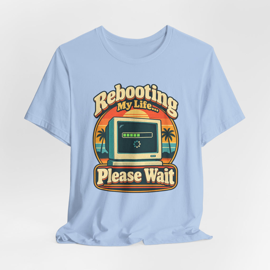Rebooting My Life... Please Wait Funny Tech T-Shirt