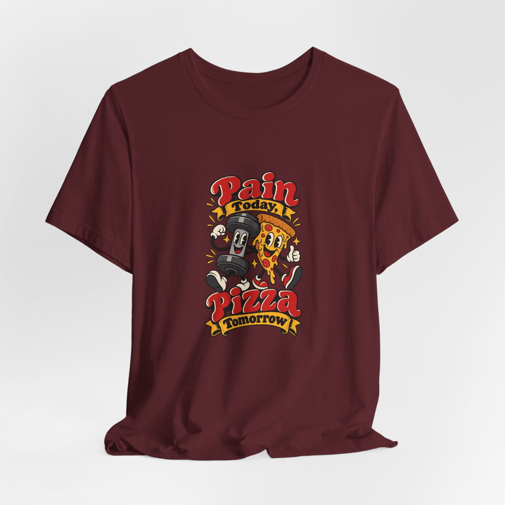 Pain Today, Pizza Tomorrow Funny Fitness T-Shirt