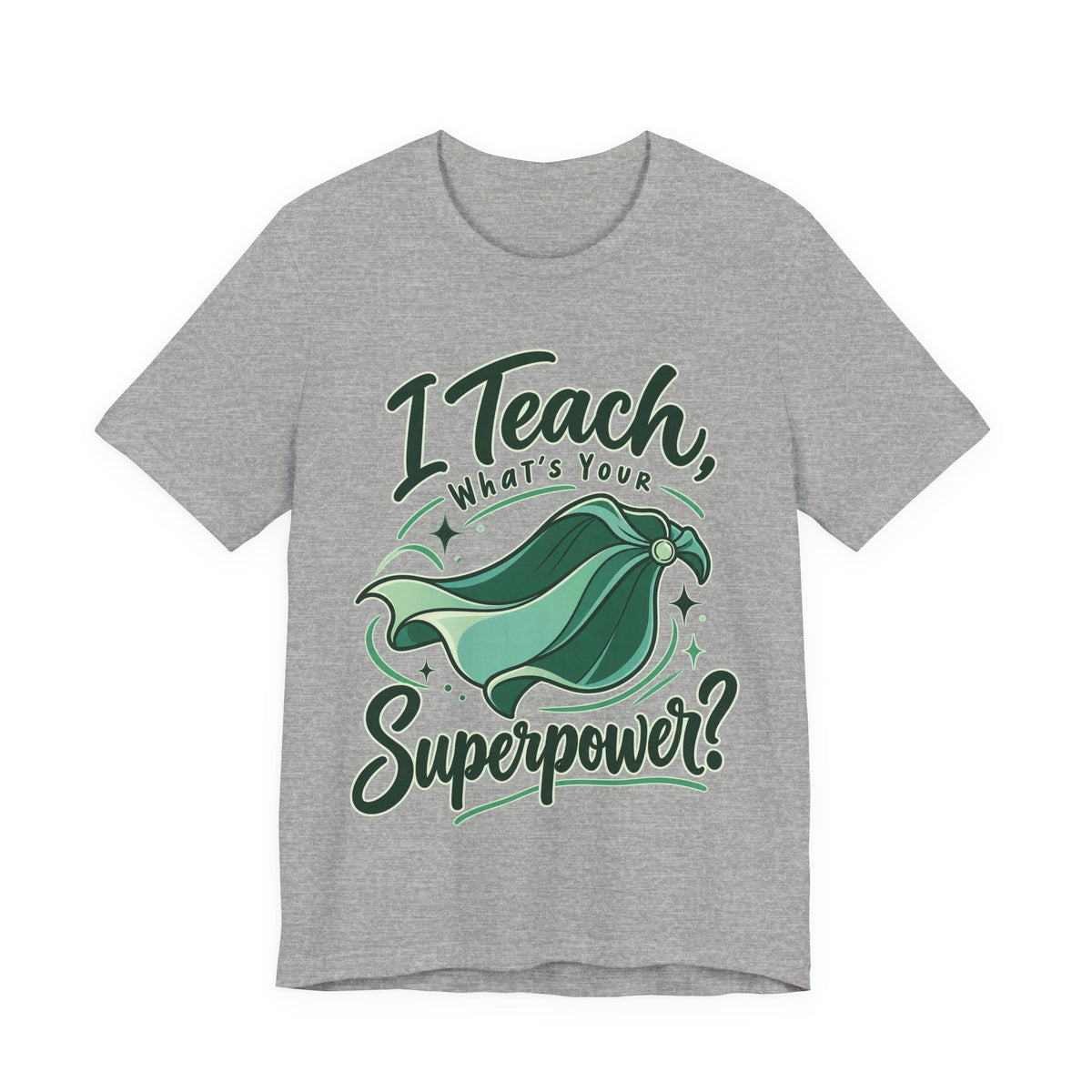 I Teach, What’s Your Superpower? Funny Teacher T-Shirt
