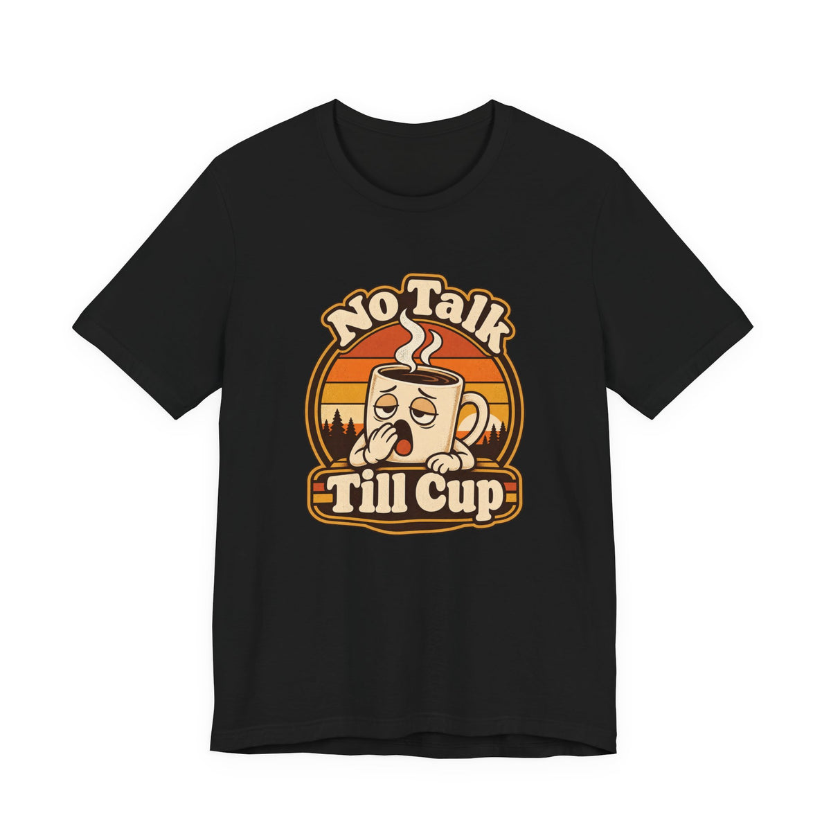 No Talk Till Cup Funny Coffee T-Shirt