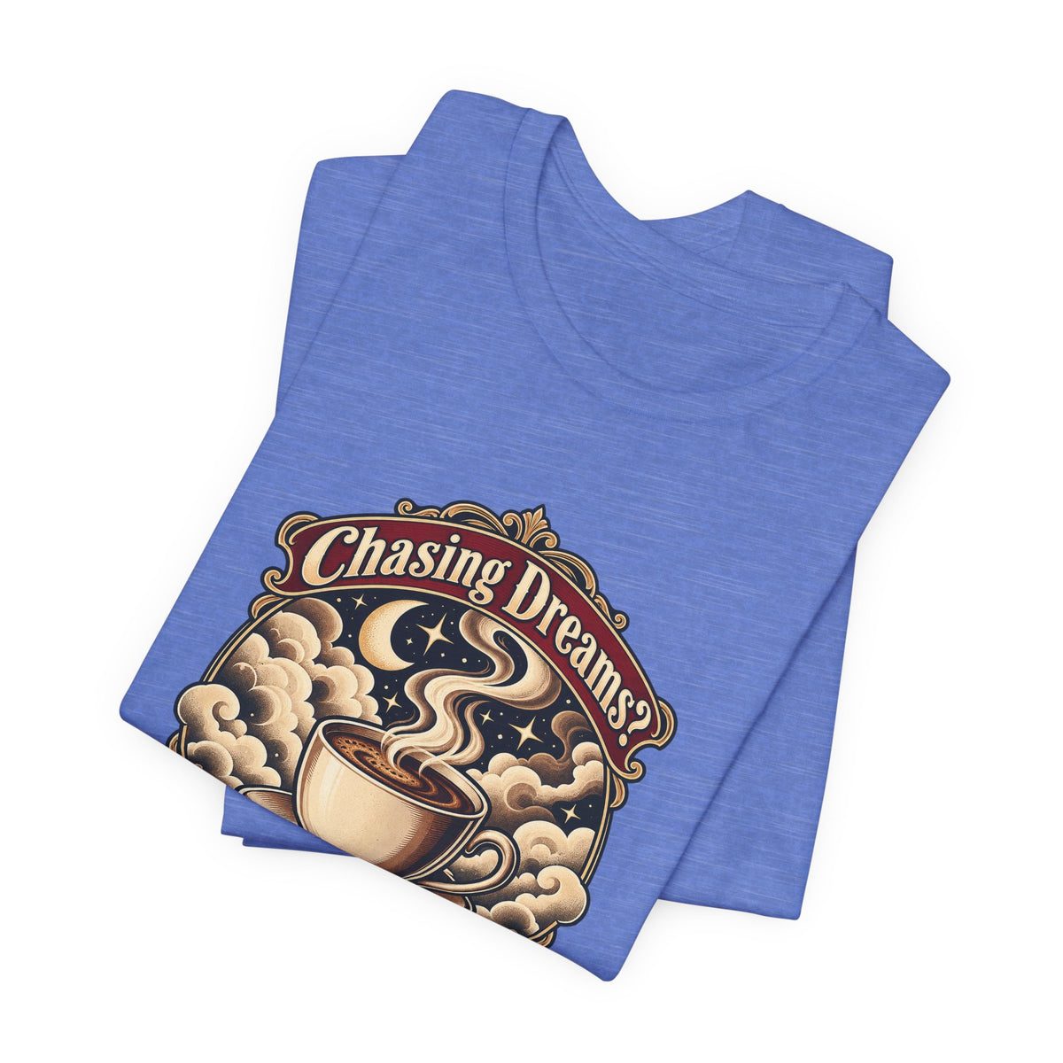Chasing Dreams? I’m Chasing Coffee Funny Student T-Shirt
