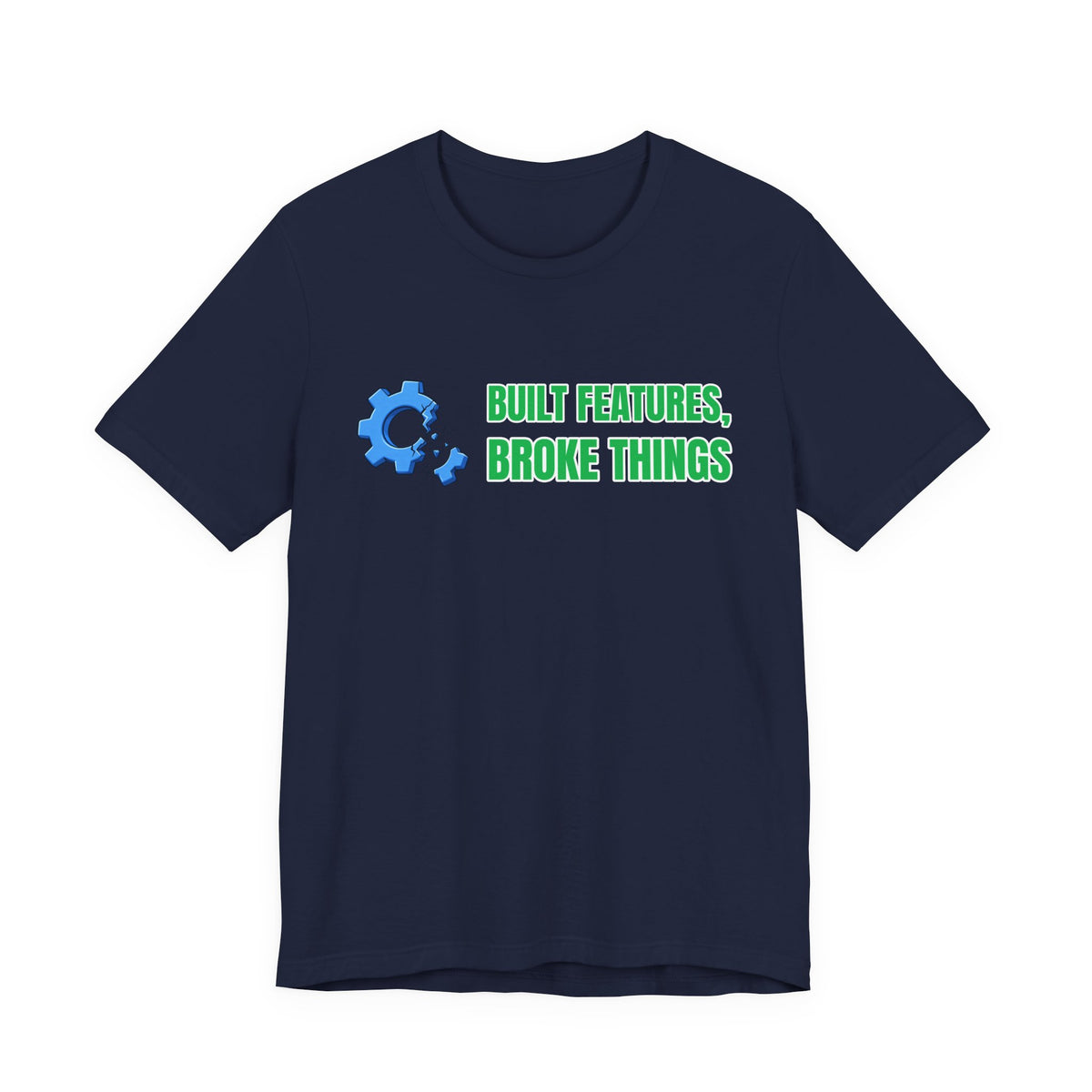 Built Features, Broke Things Funny Programmer T-Shirt