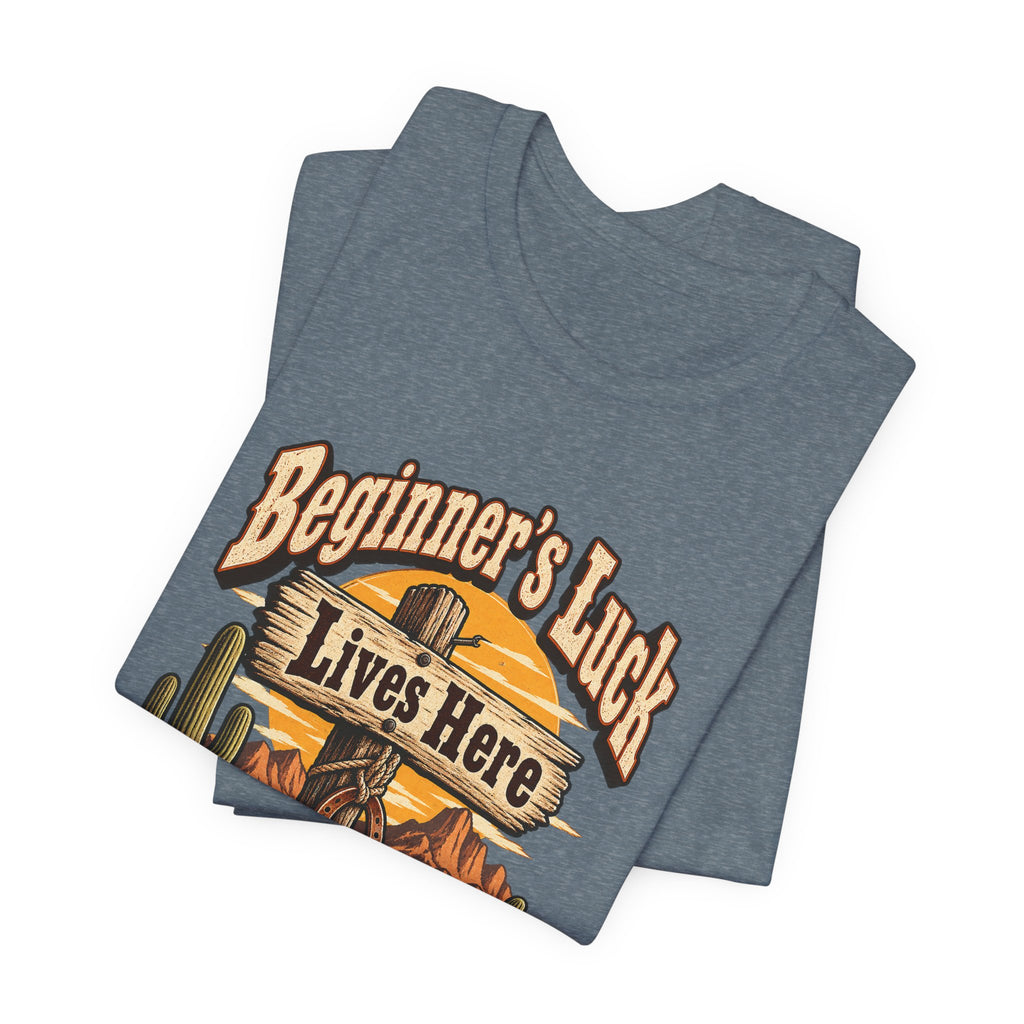 Beginner’s Luck Lives Here Funny Western Ranch T-Shirt