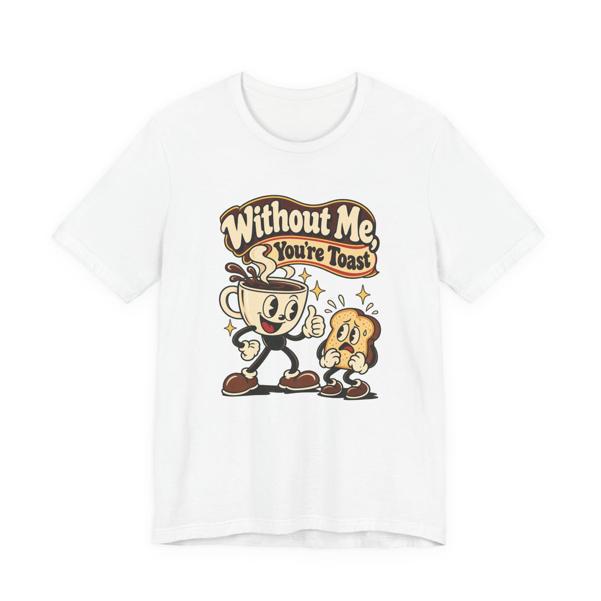 Without Me, You're Toast Funny Coffee Lover T-Shirt