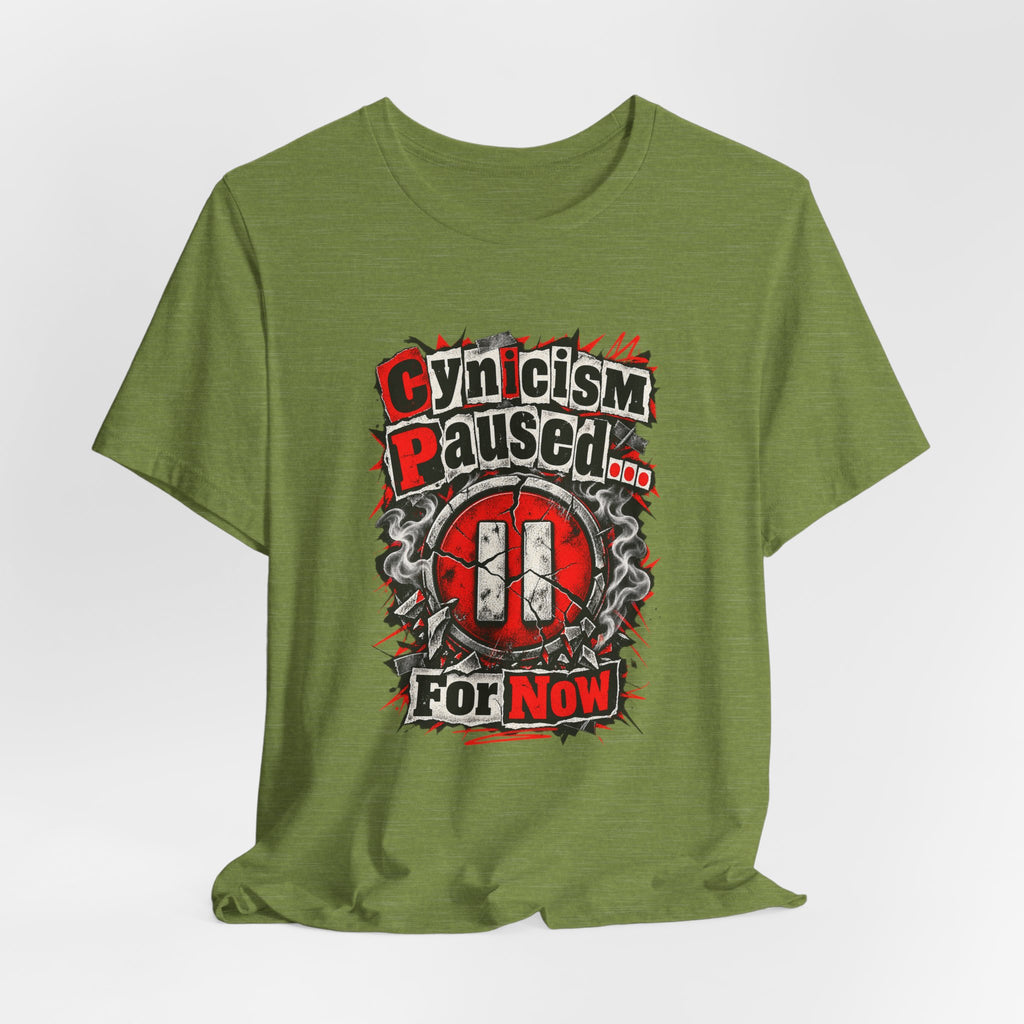 Cynicism Paused... For Now Funny Sarcastic T-Shirt