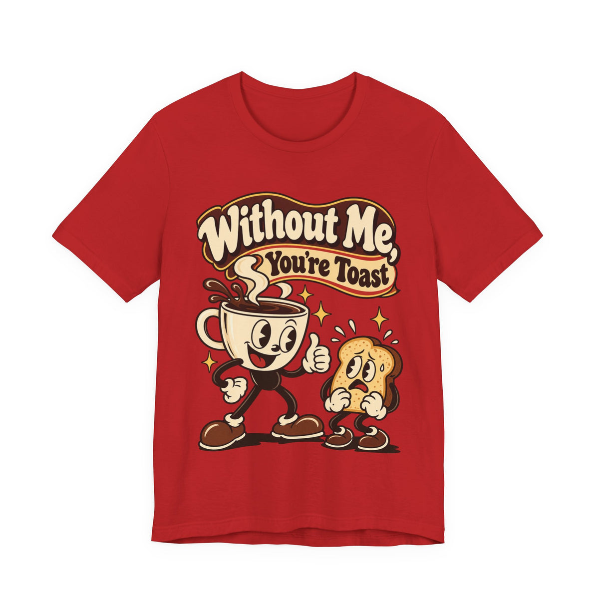 Without Me, You're Toast Funny Coffee Lover T-Shirt
