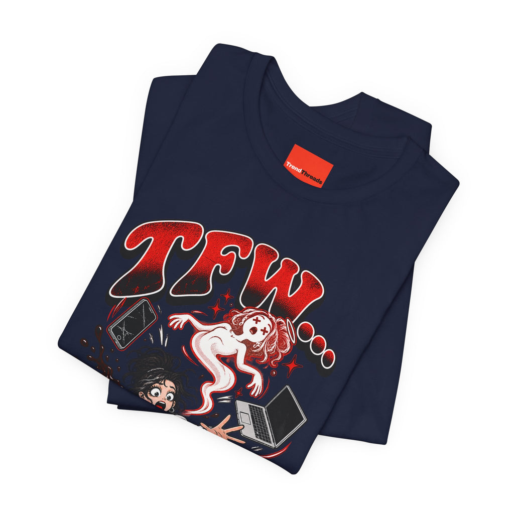 TFW… Funny General Y2K T-Shirt