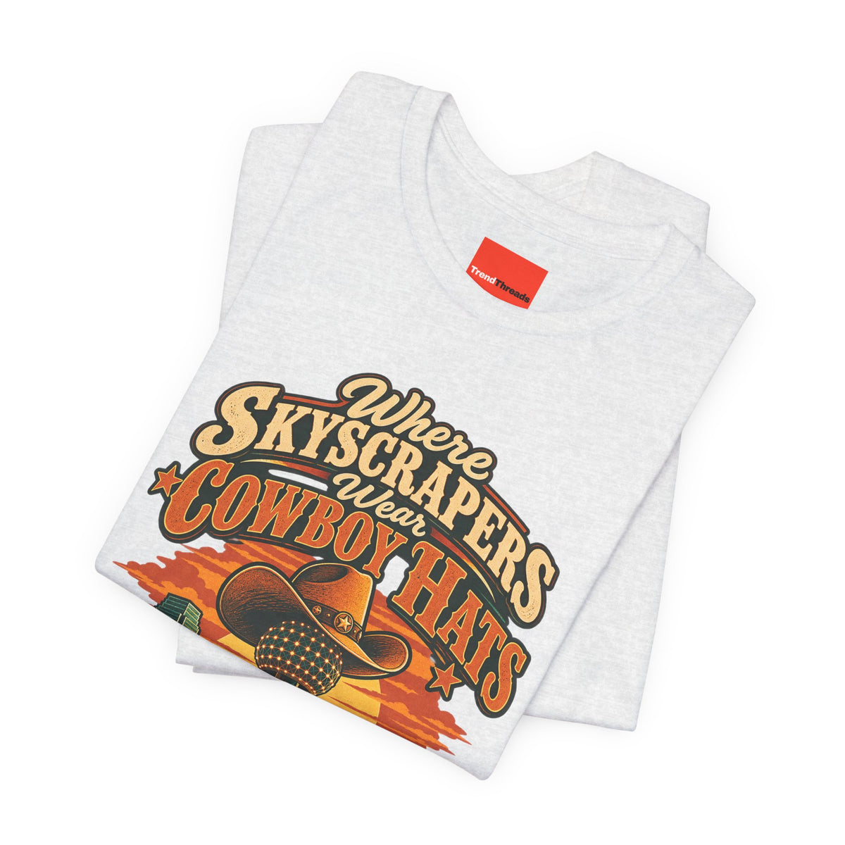 Where Skyscrapers Wear Cowboy Hats Funny Texan Humor T-Shirt