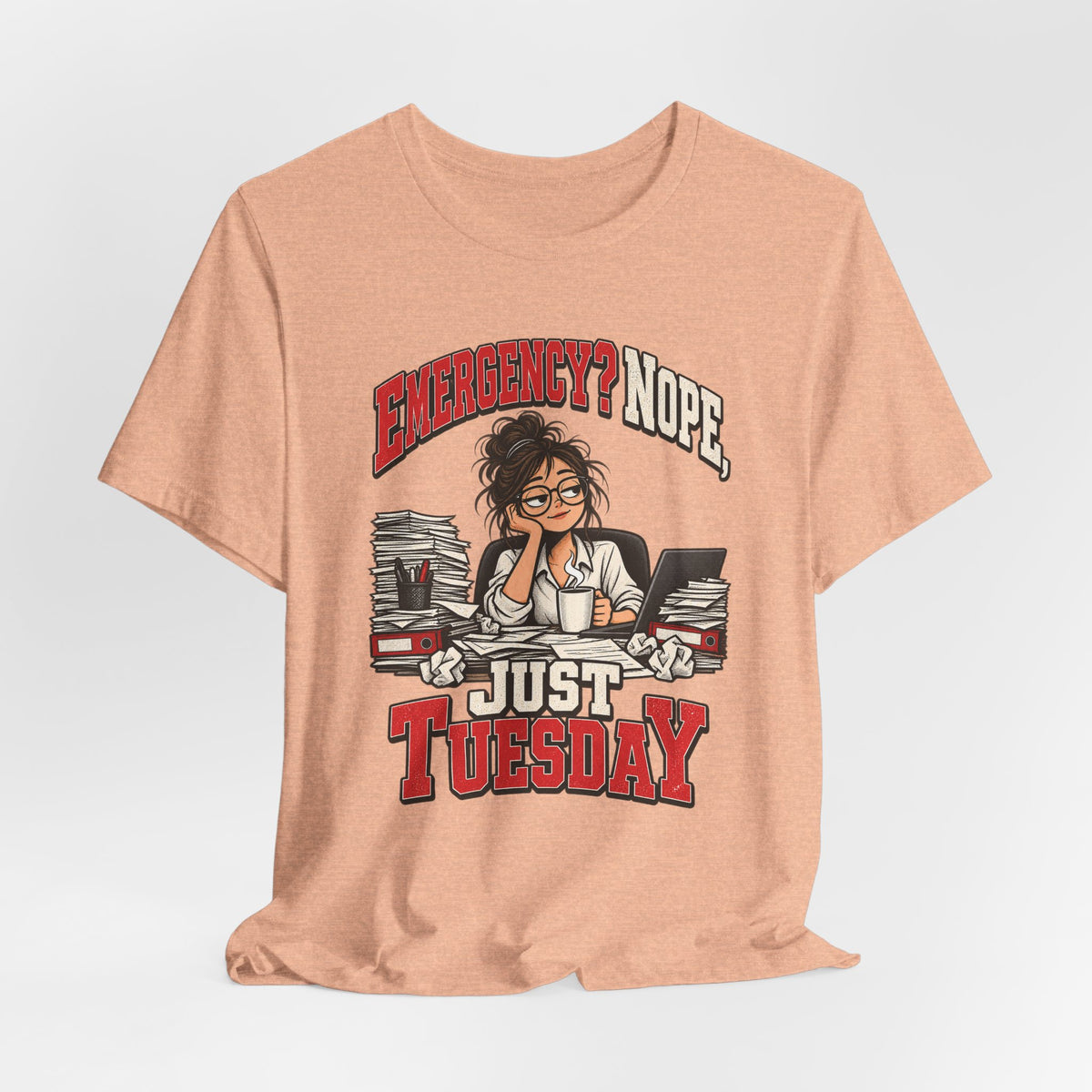 Emergency? Nope, Just Tuesday Funny Office T-Shirt