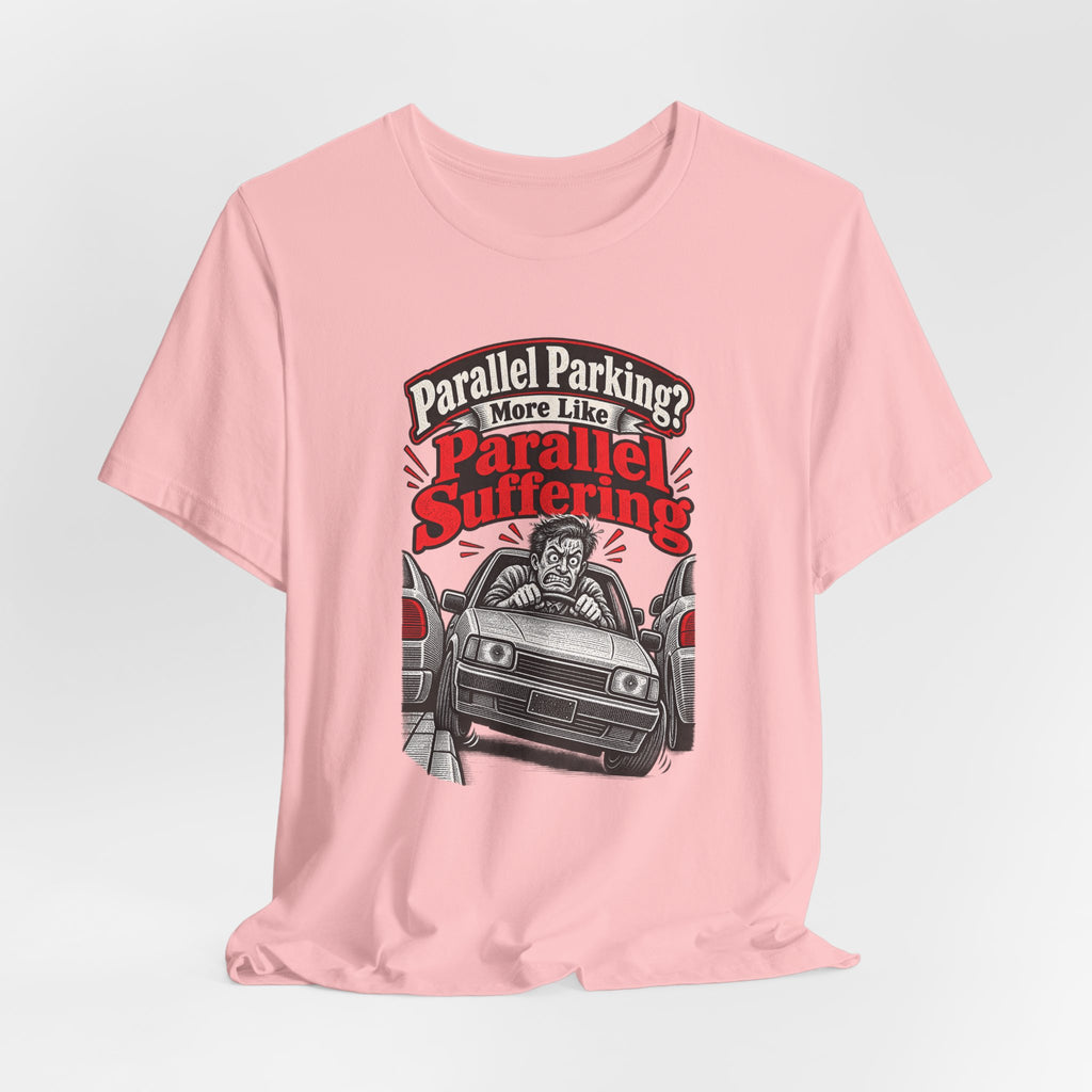 Parallel Parking? More Like Parallel Suffering Funny Driver T-Shirt