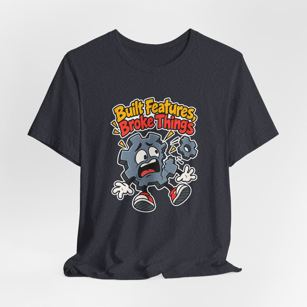 Built Features, Broke Things Funny Programmer T-Shirt