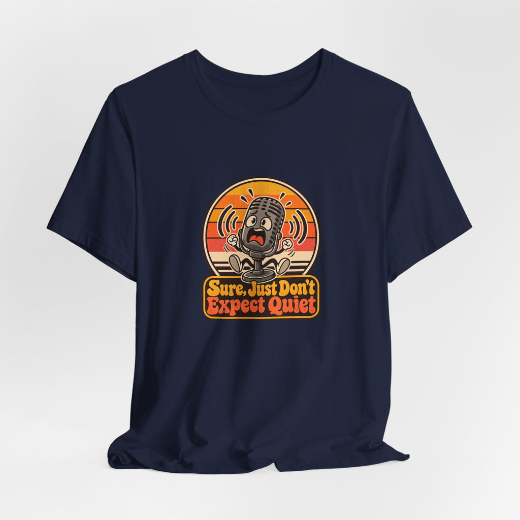 Sure, Just Don’t Expect Quiet Funny Parent T-Shirt