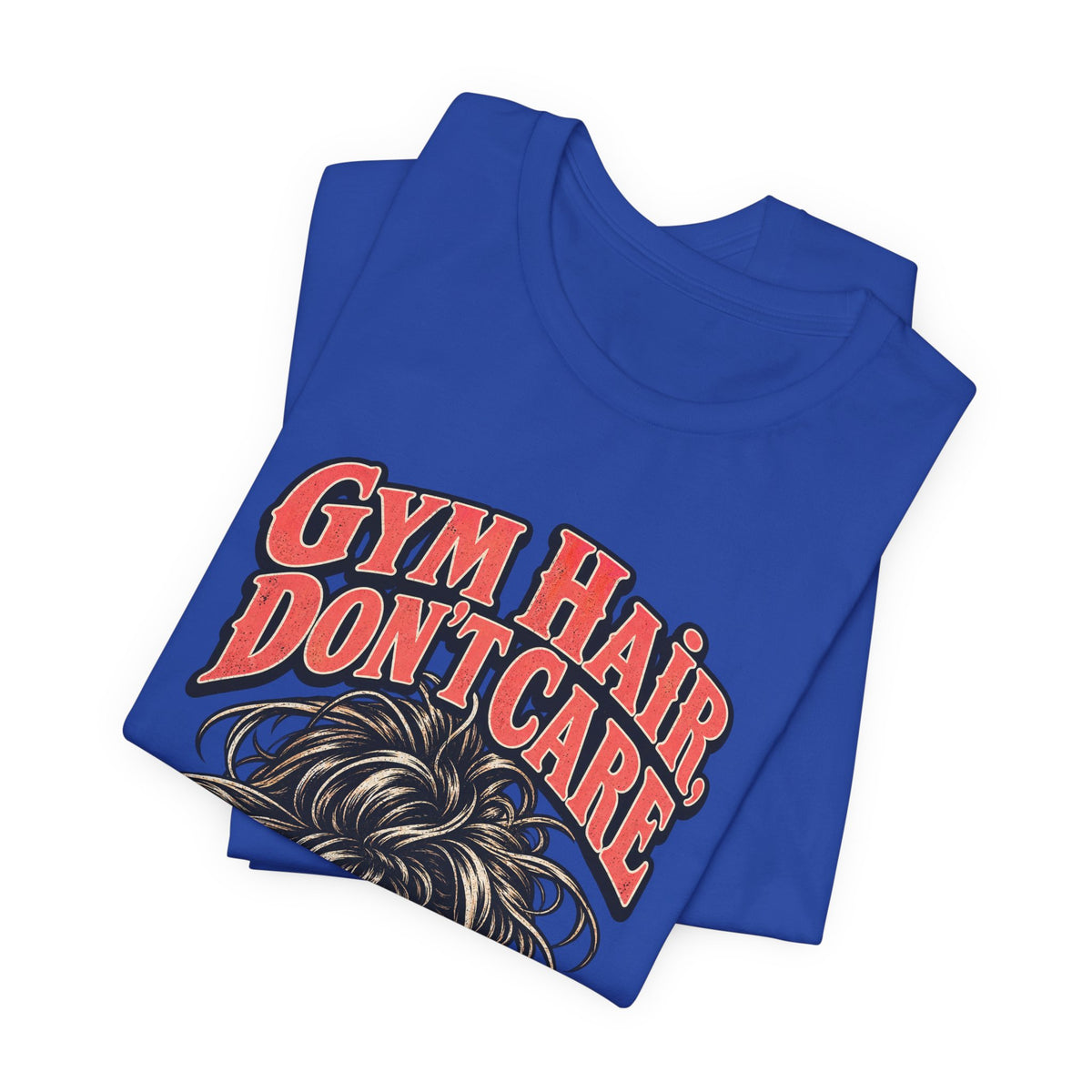 Gym Hair, Don't Care Funny Fitness T-Shirt