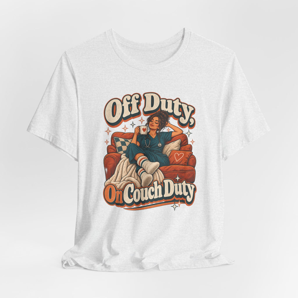 Off Duty, On Couch Duty Funny Nurse T-Shirt