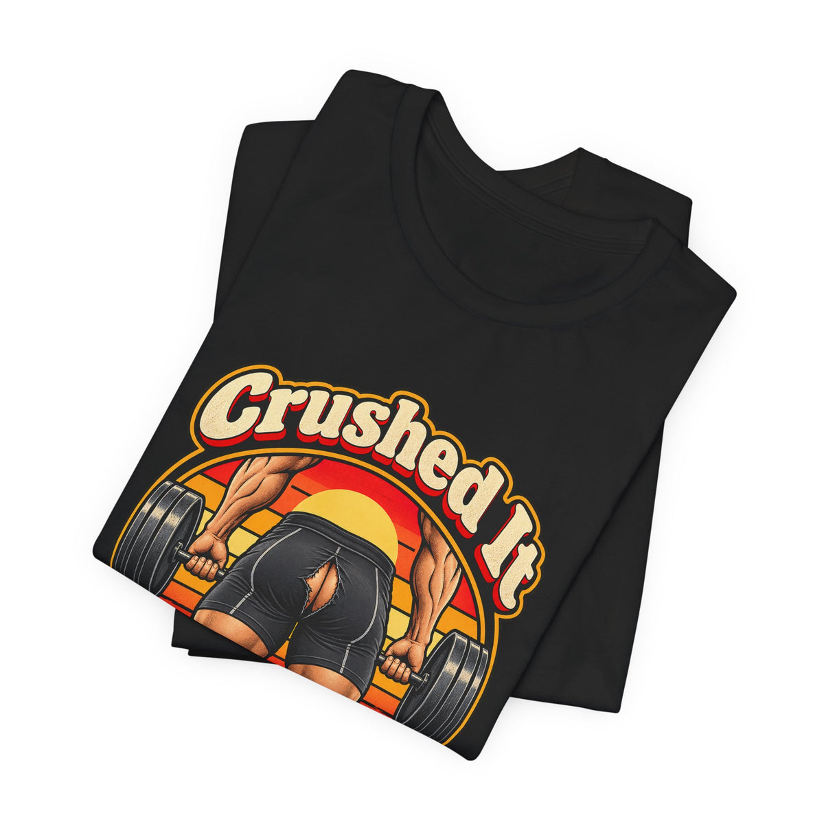 Crushed It Below The Waist Funny Fitness T-Shirt