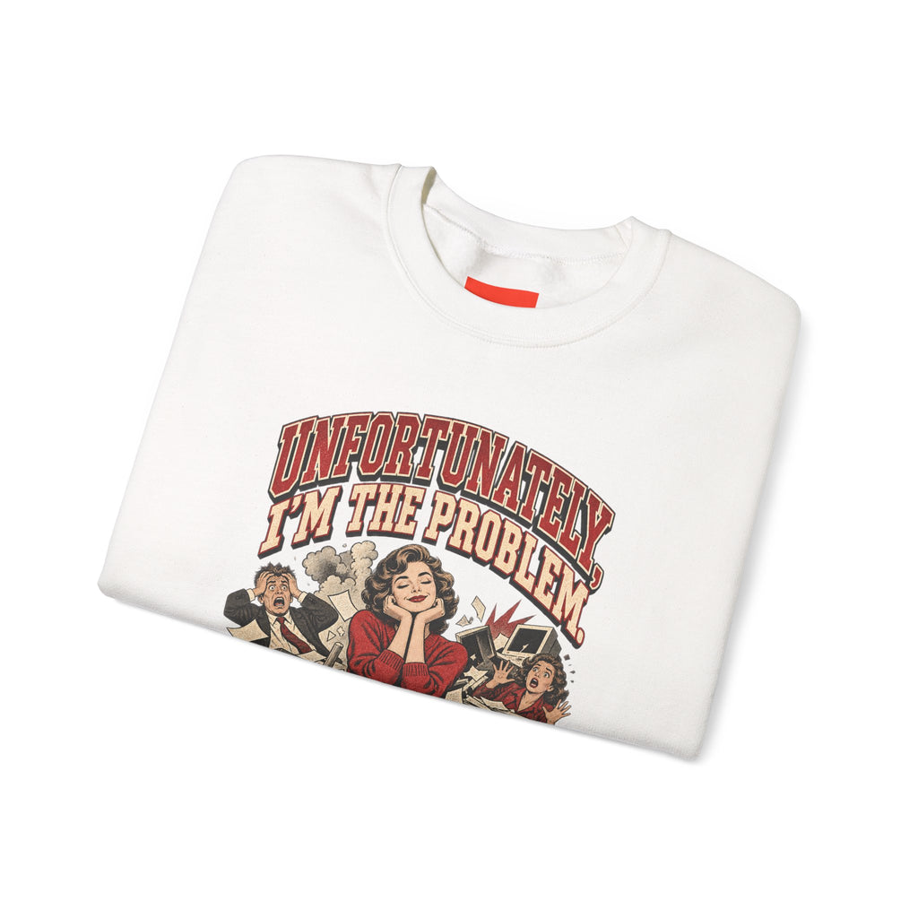 UNFORTUNATELY, I'M THE PROBLEM. Funny Retro Vintage Sweatshirt