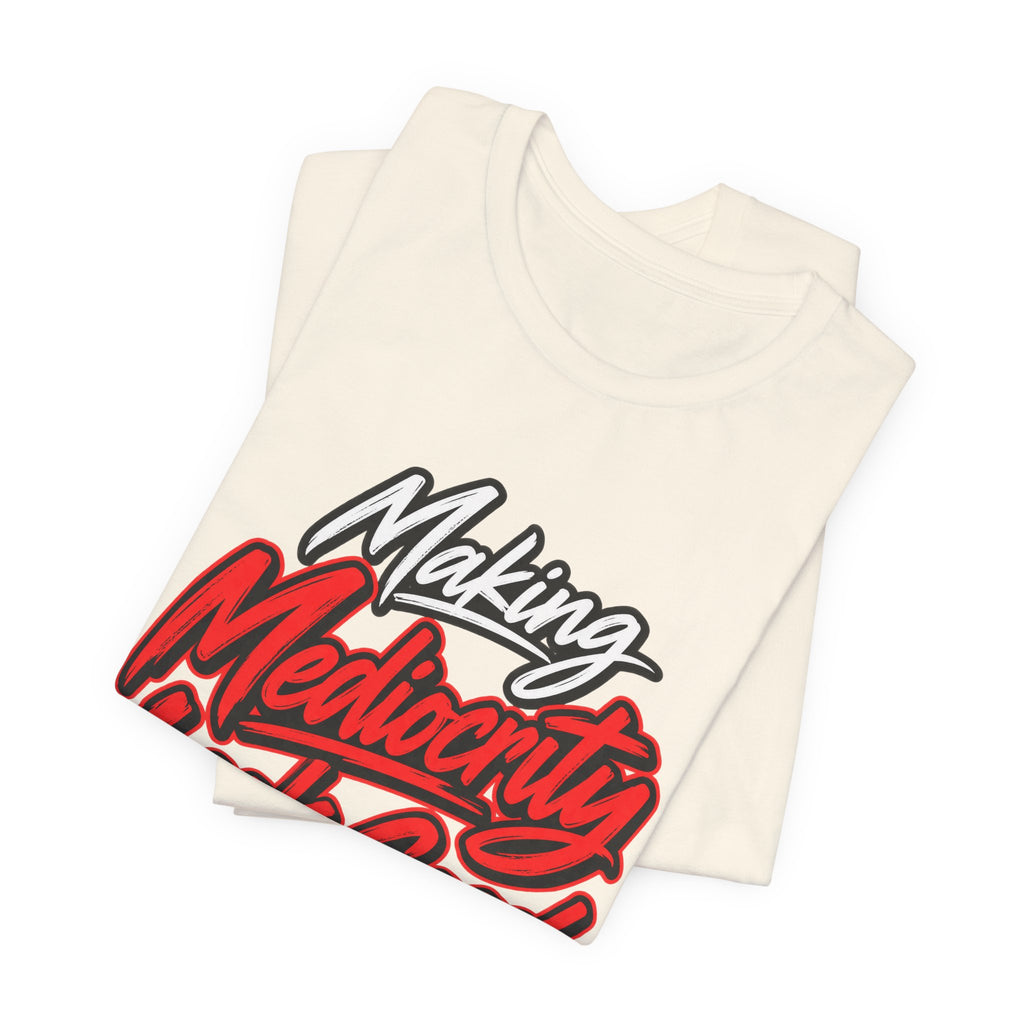 Making Mediocrity Look Good Funny Casual T-Shirt