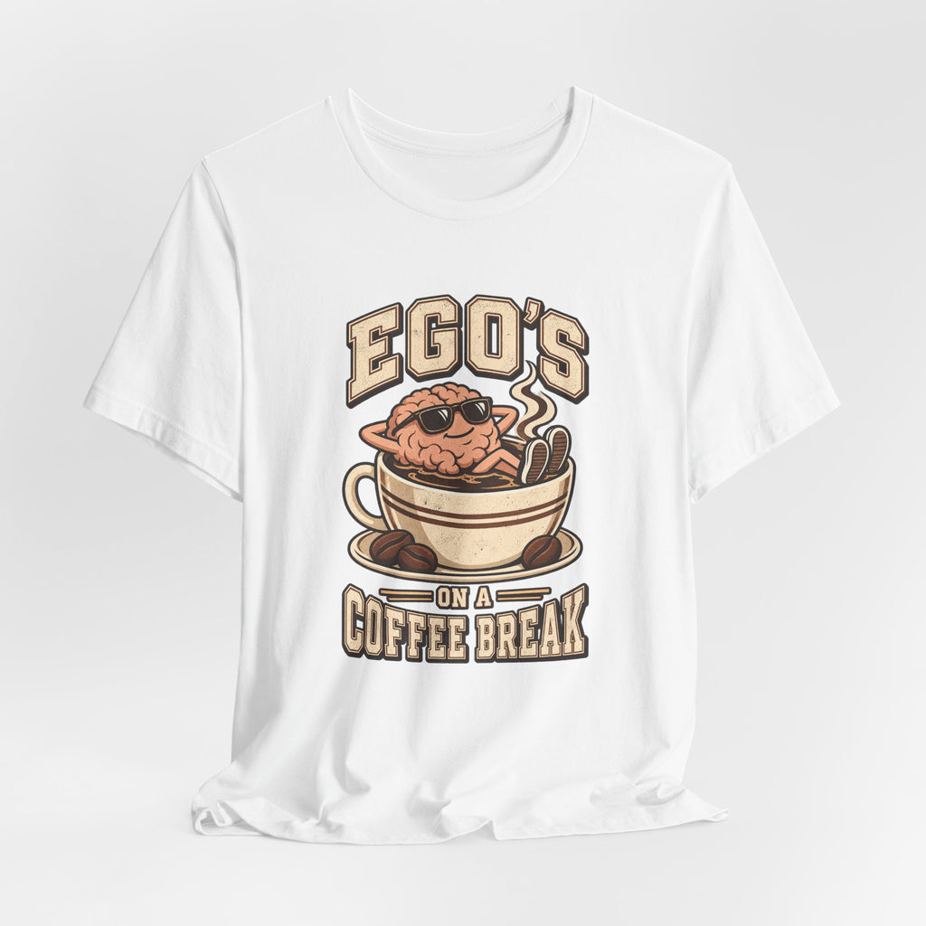Ego's on a Coffee Break Funny Coffee T-Shirt