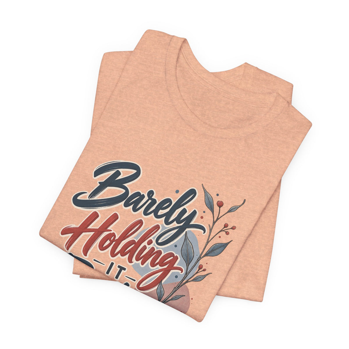 Barely Holding It Together Today Funny Stress T-Shirt
