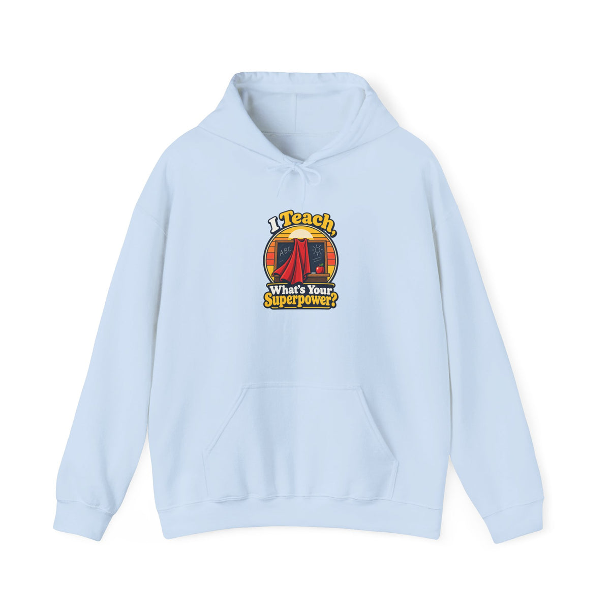 I Teach, What’s Your Superpower? Funny Teacher Hoodie
