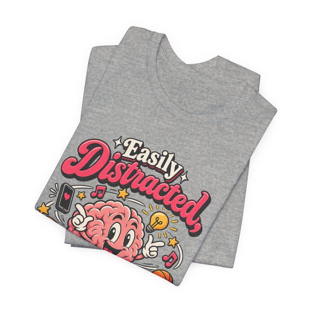 Easily Distracted, Highly Entertained Funny ADHD T-Shirt