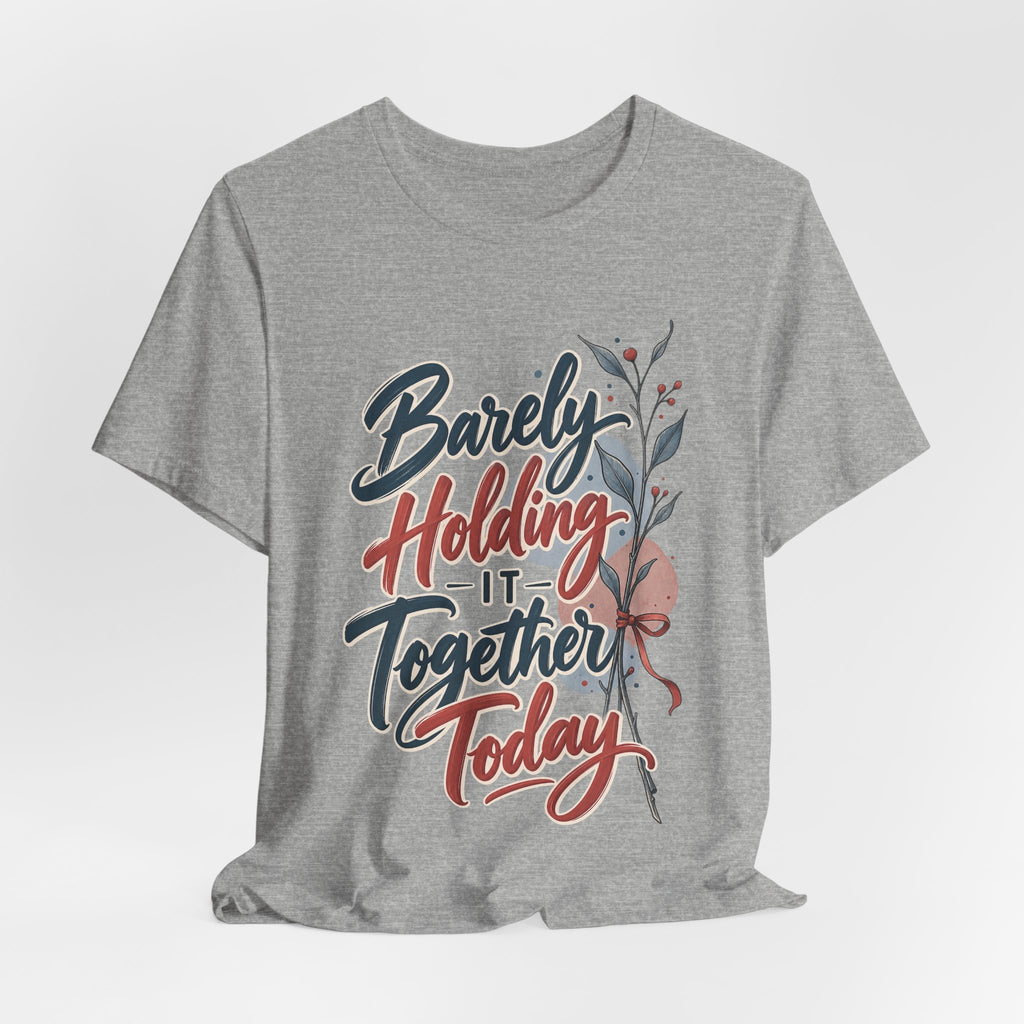 Barely Holding It Together Today Funny Stress T-Shirt