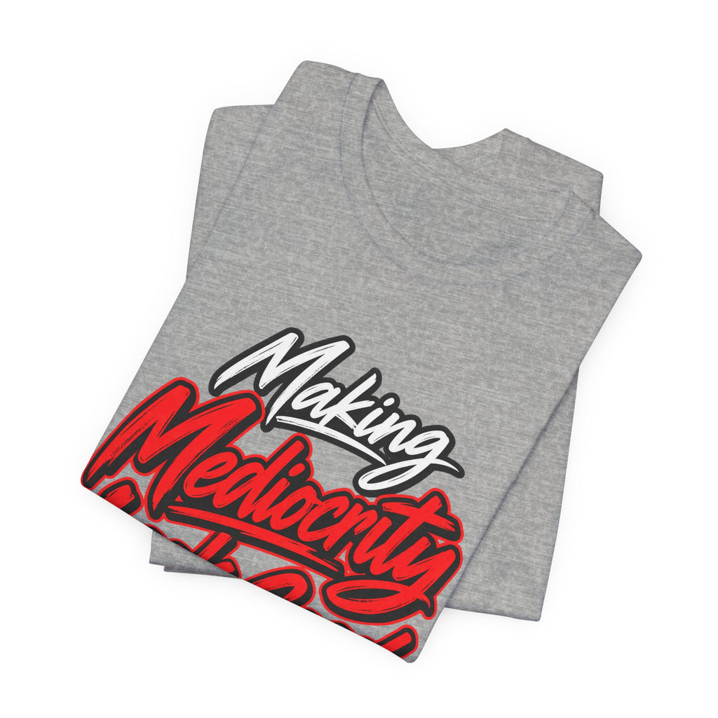Making Mediocrity Look Good Funny Casual T-Shirt