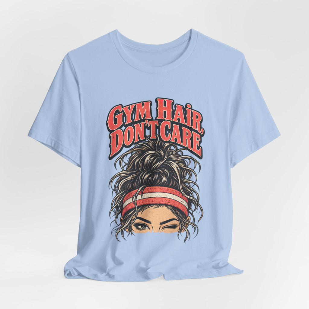 Gym Hair, Don't Care Funny Fitness T-Shirt
