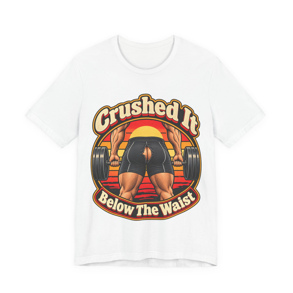 Crushed It Below The Waist Funny Fitness T-Shirt