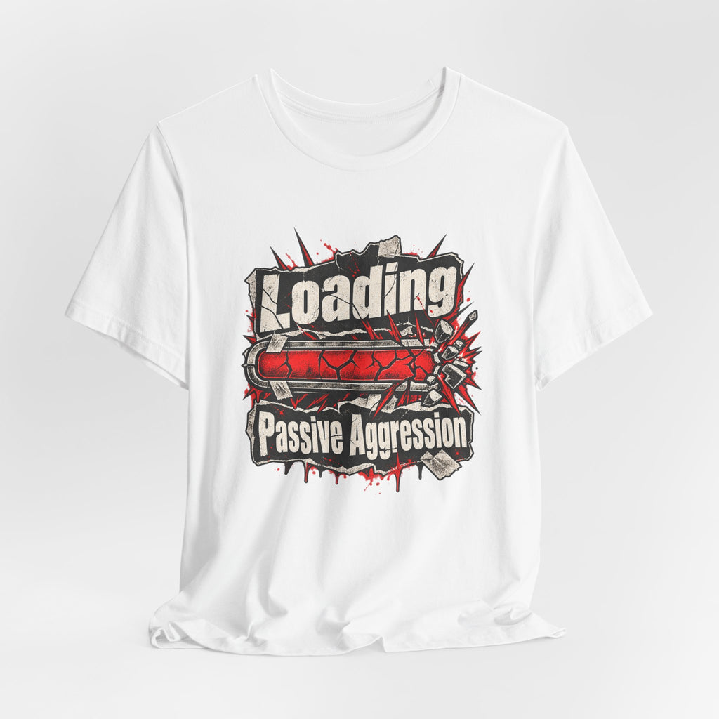 Loading Passive Aggression Funny Sarcastic T-Shirt