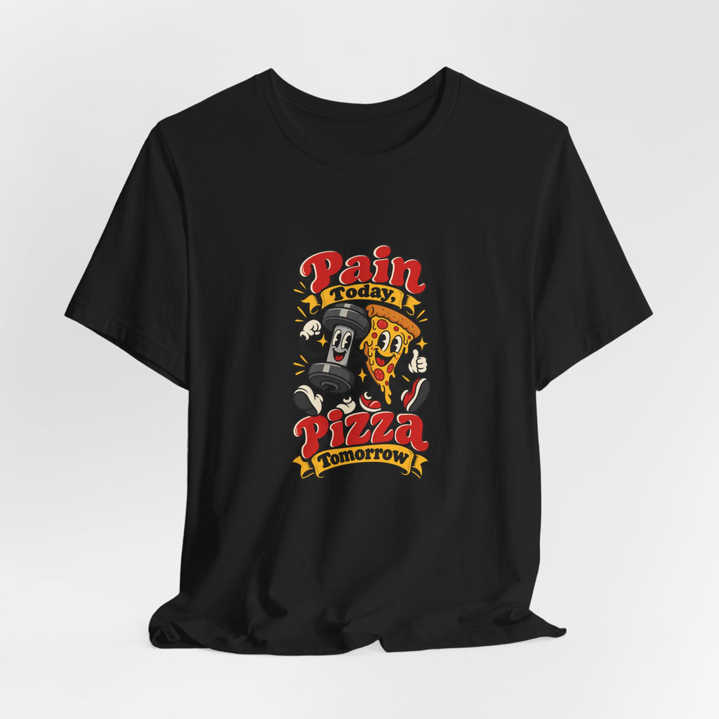 Pain Today, Pizza Tomorrow Funny Fitness T-Shirt