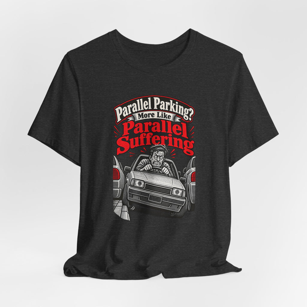 Parallel Parking? More Like Parallel Suffering Funny Driver T-Shirt