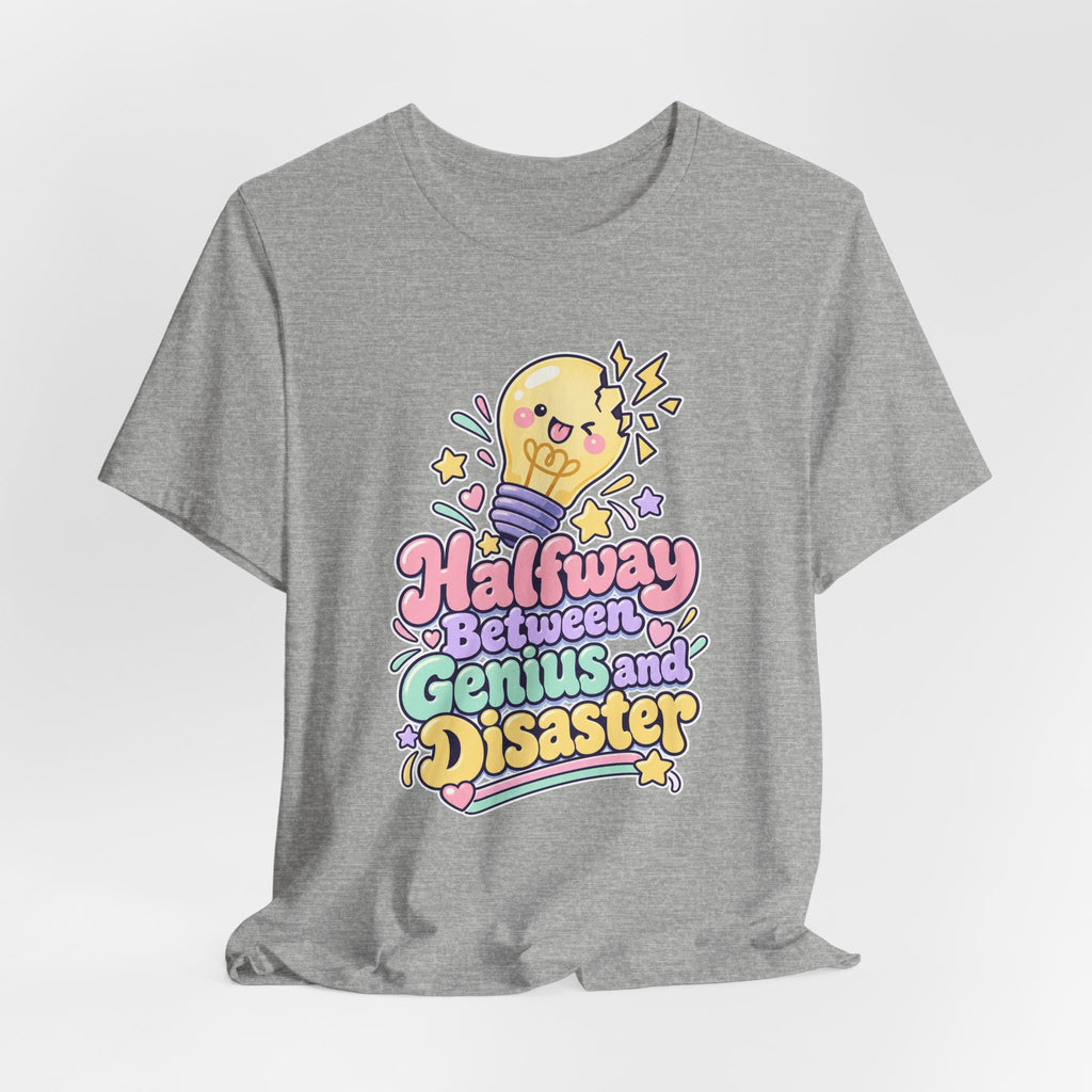 Halfway Between Genius and Disaster Funny Creative T-Shirt