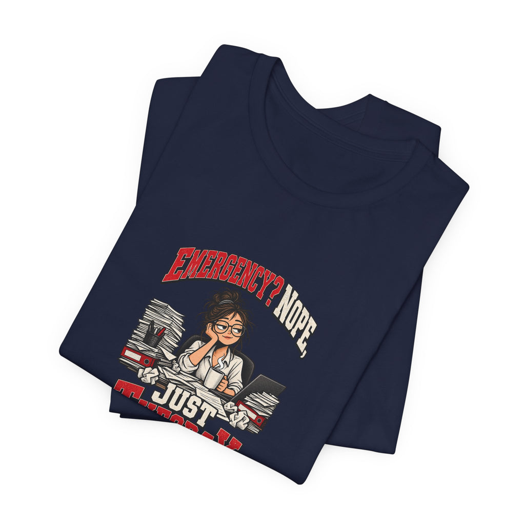 Emergency? Nope, Just Tuesday Funny Office T-Shirt