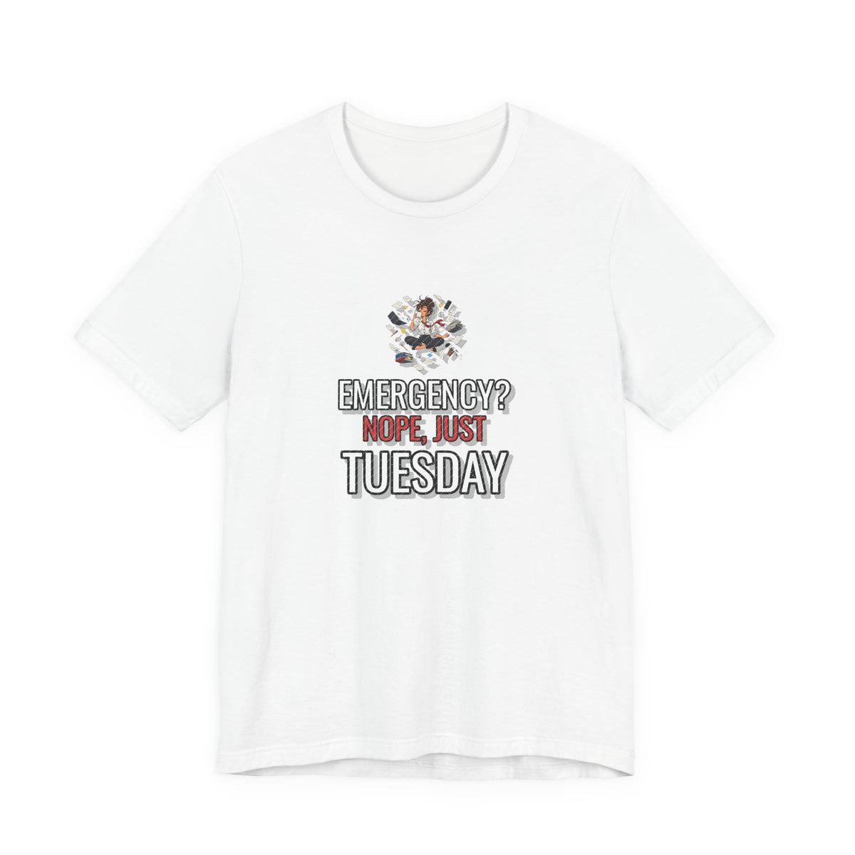 Emergency? Nope, Just Tuesday Funny Office T-Shirt