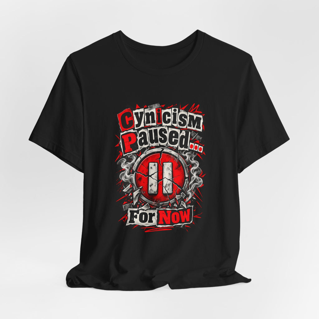 Cynicism Paused... For Now Funny Sarcastic T-Shirt