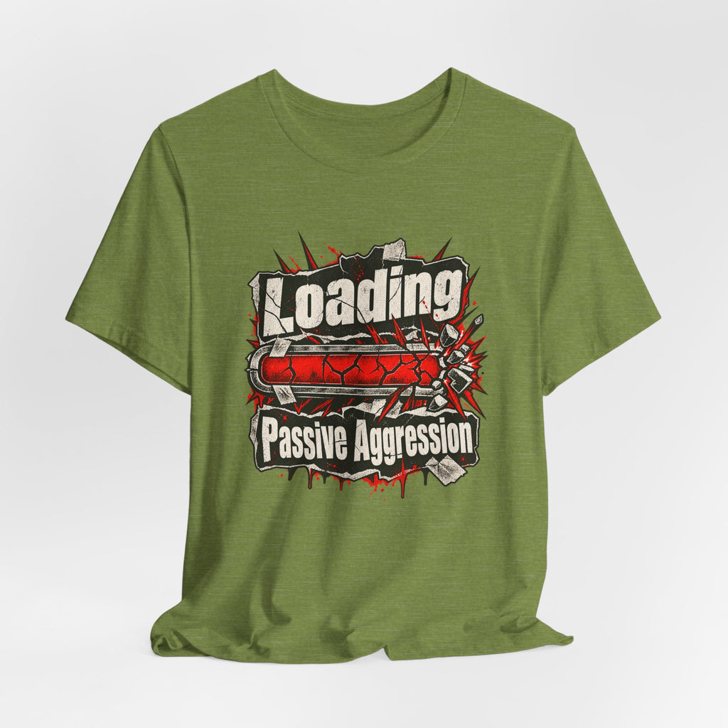 Loading Passive Aggression Funny Sarcastic T-Shirt