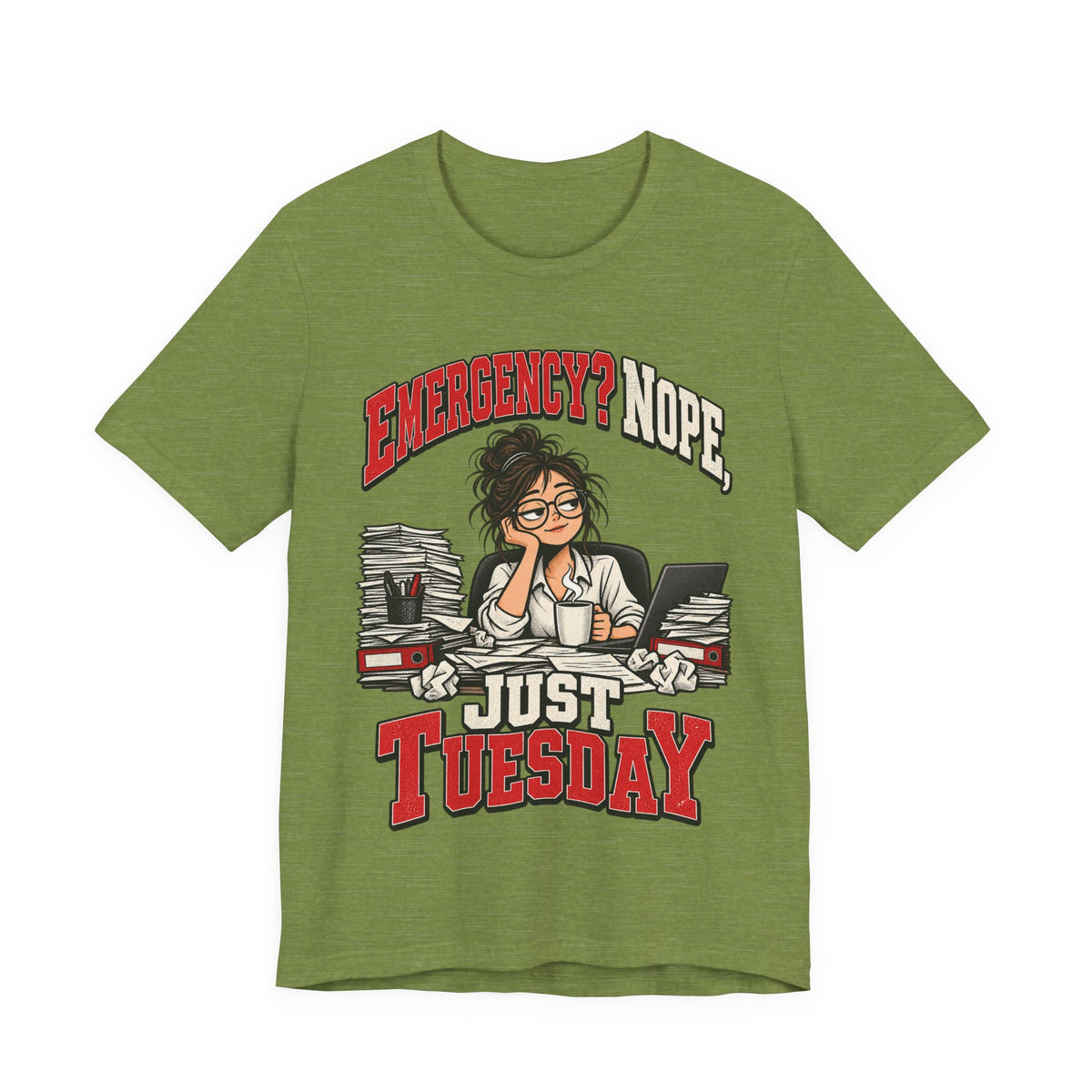 Emergency? Nope, Just Tuesday Funny Office T-Shirt